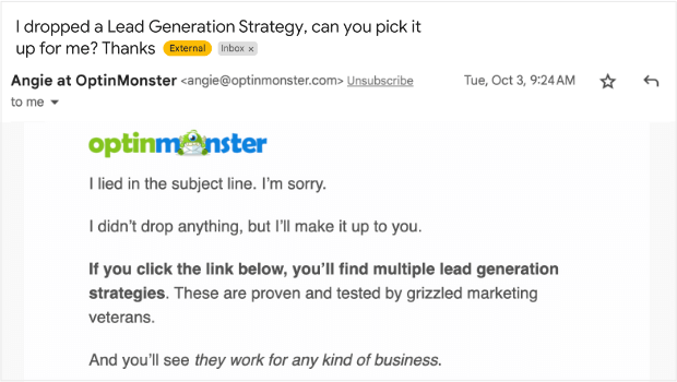 Email from Angie at OptinMonster. Subject line says "I dropped a Lead Generation Strategy, can you pick it up for me? Thanks." Body of email starts: "I lied in the subject line. I’m sorry. I didn’t drop anything, but I’ll make it up to you. If you click the link below, you’ll find multiple lead generation strategies. These are proven and tested by grizzled marketing veterans. And you’ll see they work for any kind of business."