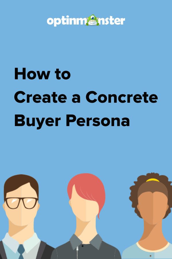 How To Create a Buyer Persona: A Step-by-Step Guide