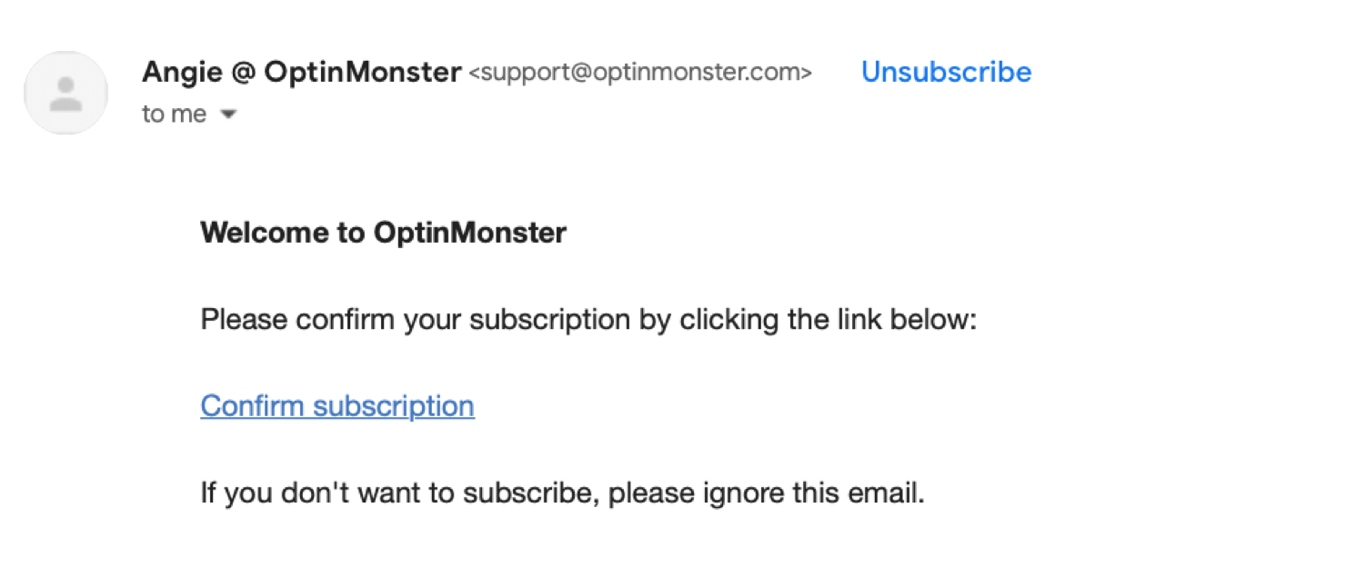 Screenshot of an email that reads, "Welcome to OptinMonster. Please confirm your subscription by clicking the link below: Confirm subscription. If you don't want to subscribe, please ignore this email.