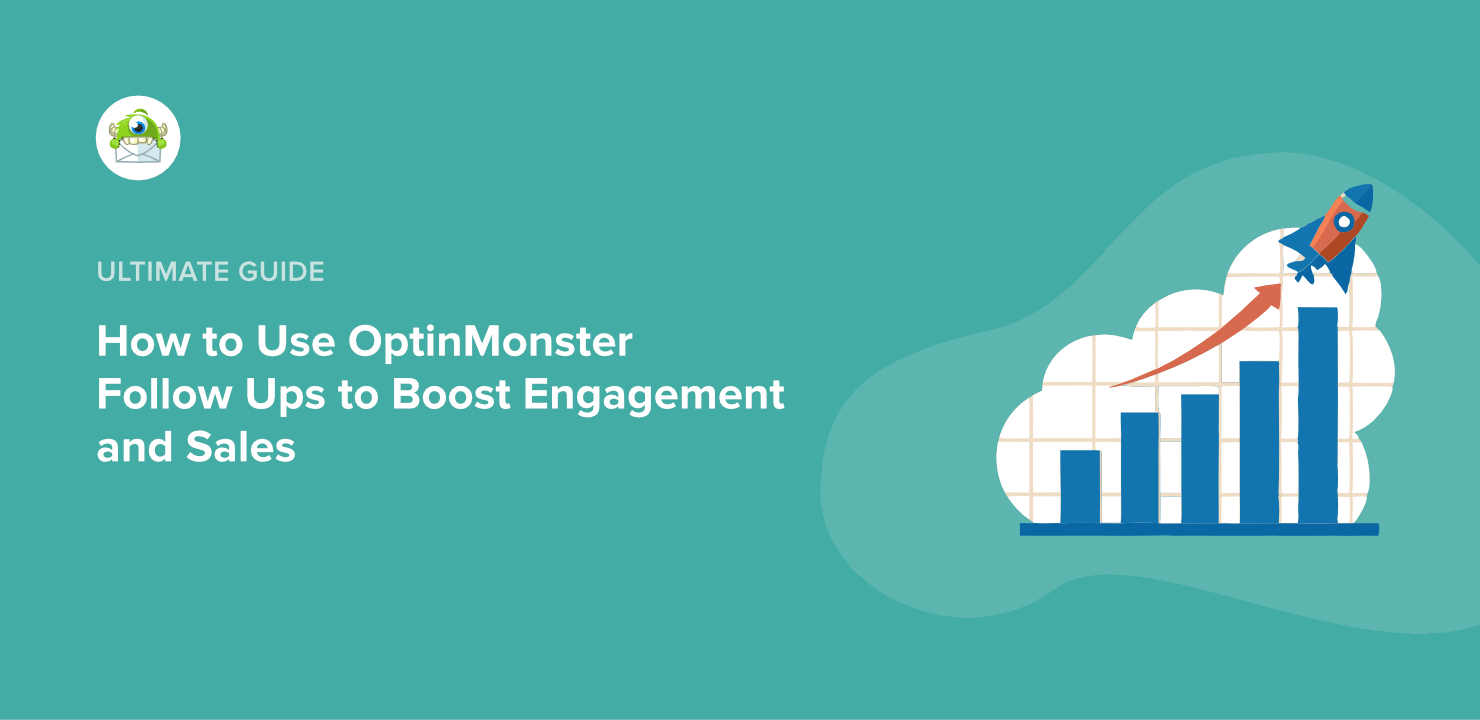 12 Ways to Use OptinMonster Follow Ups to Boost Engagement and Sales