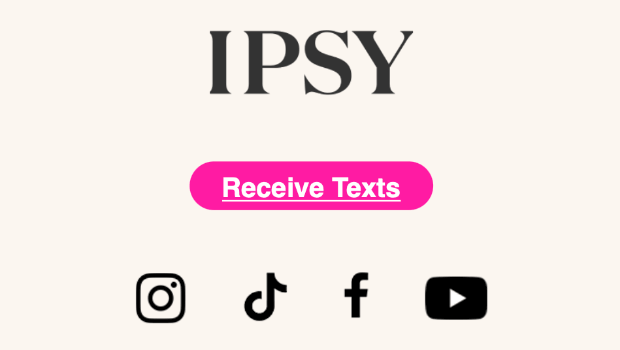 The bottom of an promo email from Ipsy. There is a bright pink call to action button that says "Receive Texts"