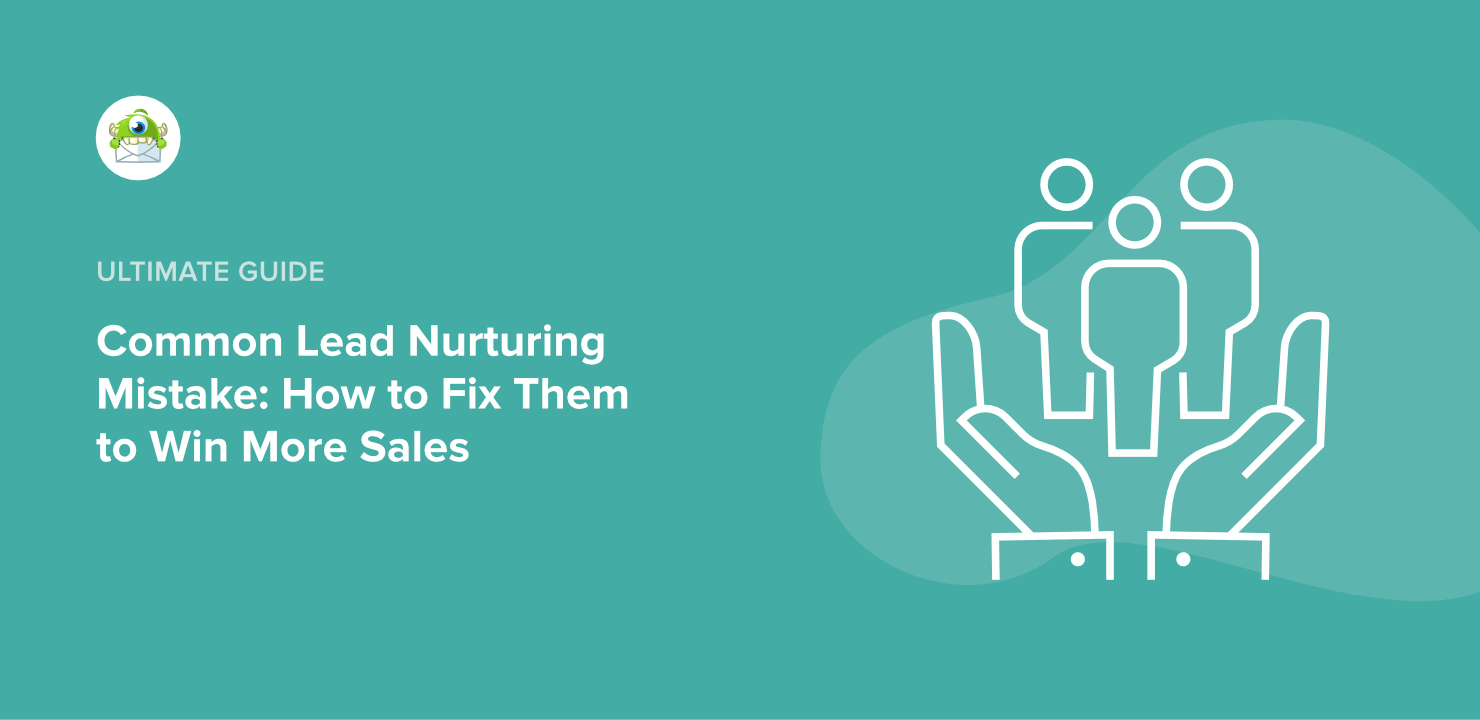 6 Lead Nurturing Mistakes That Are Killing Your Conversions (& How to Fix Them)