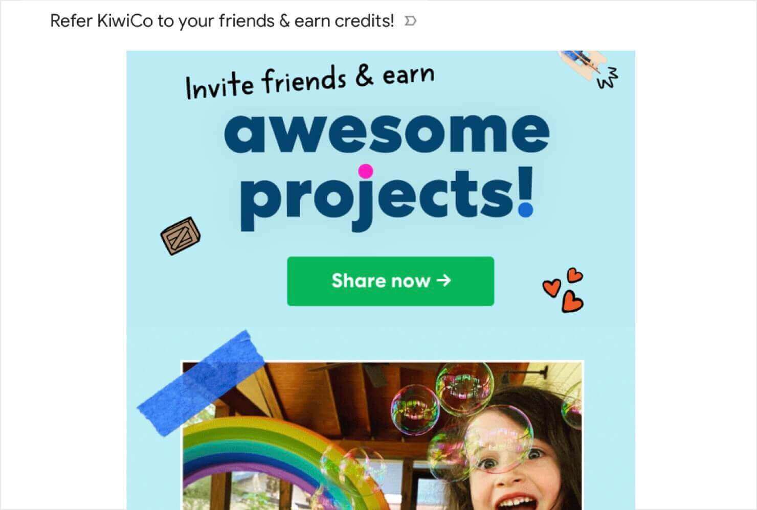 KiwiCo referral program email that says "Invite friends & earn more awesome projects." The CTA button says "Share Now," and there's an photo of a child playing. 