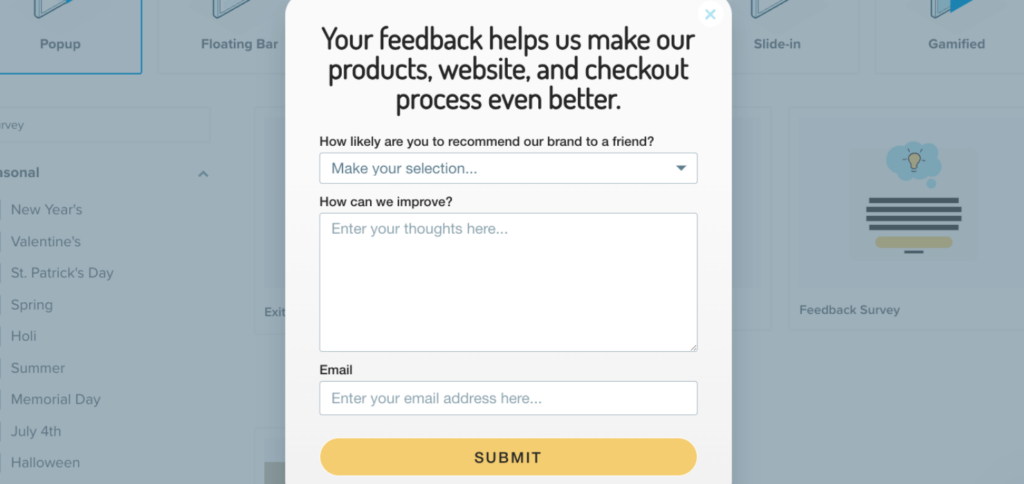 This popup screen has 3 questions/fields: 1. "How likely are you to recommend our brand to a friend?" with a dropdown field. 2. "How can we improve?" with a text field. 2. Email address field. Then there's a submit button.