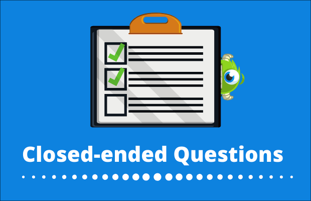 use closed-ended questions