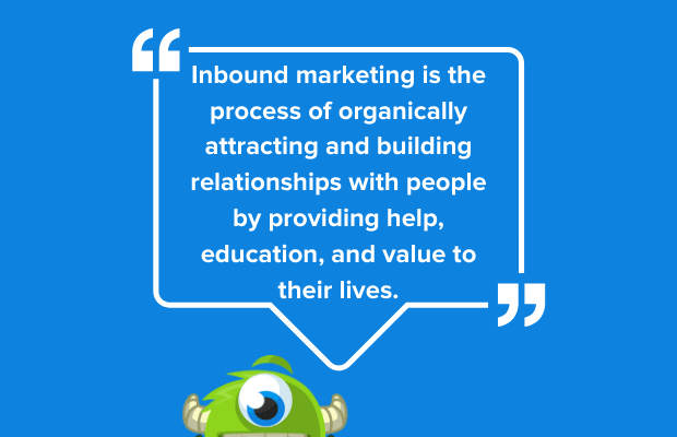 Inbound marketing is the process of organically attracting and building relationships with people by providing help, education, and value to their lives