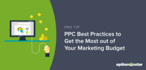 10 PPC Best Practices to Get the Most out of Your Marketing Budget