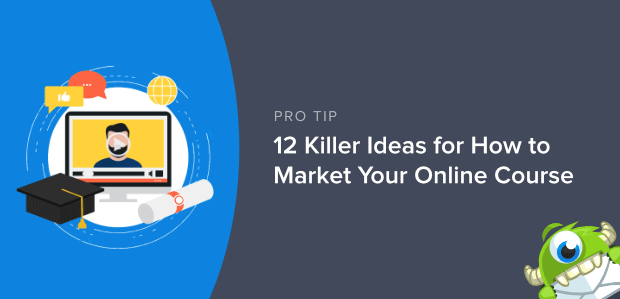 12 Killer Ideas For How To Market Your Online Course