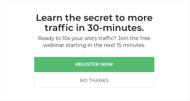 Yes/No webinar campaign. It says "Learn the secret to more traffic in 30 minutes. Ready to 10x your site's traffic? Join the free webinar starting in the next 15 minutes." The two buttons say "Register Now" and "No Thanks"