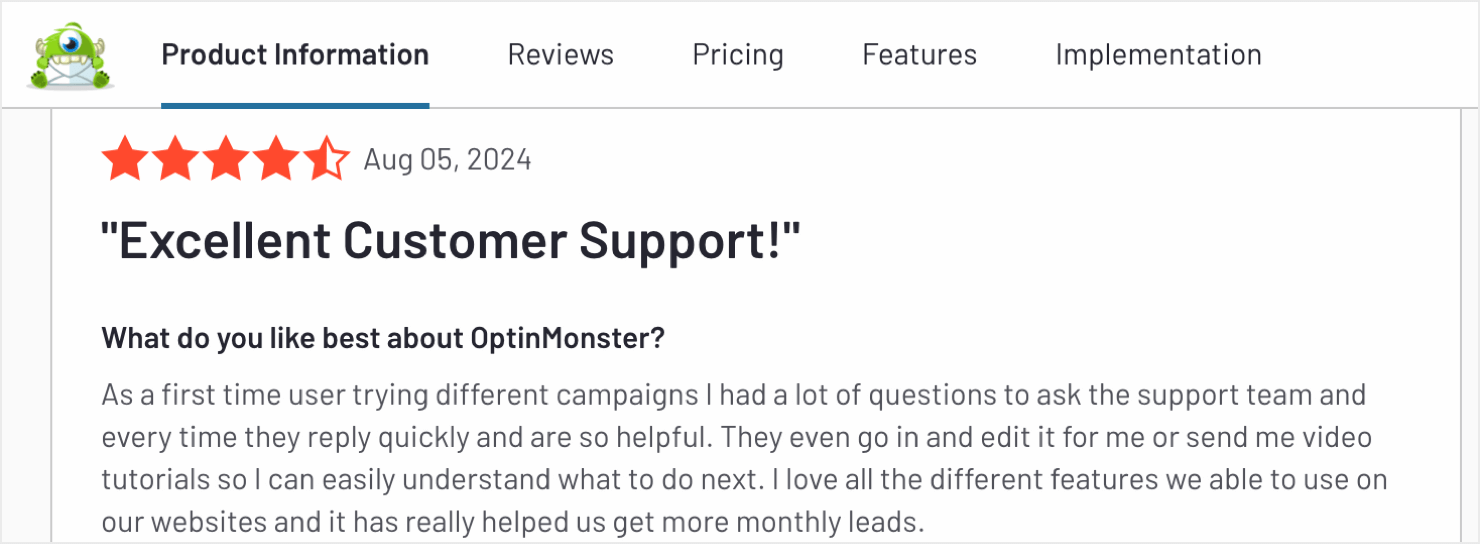 A screenshot of a customer review for OptinMonster. The review has a 4.5-star rating out of 5 and is dated August 5, 2024. The review title reads "Excellent Customer Support!". The reviewer answers the question "What do you like best about OptinMonster?" by stating: "As a first-time user trying different campaigns, I had a lot of questions to ask the support team, and every time they reply quickly and are so helpful. They even go in and edit it for me or send me video tutorials so I can easily understand what to do next. I love all the different features we are able to use on our websites, and it has really helped us get more monthly leads."