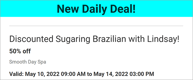 Email that says "New Daily Deal! Discounted Sugaring Brazilian with Lindsay! 50% off. Smooth Day Spa. Valid May 10 - May 14."