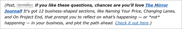 Monetized email newsletter that says "Pssst, if you like these questions, chances are you'll love The Mirror Journal (hyperlinked)!" The text describes the journal before saying "Check it out here (hyperlinked)"