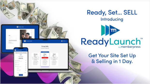 Ready, Set . . . Sell. Introducing ReadyLaunch by MemberPress. Get Your Site Set Up and Selling in 1 Day.