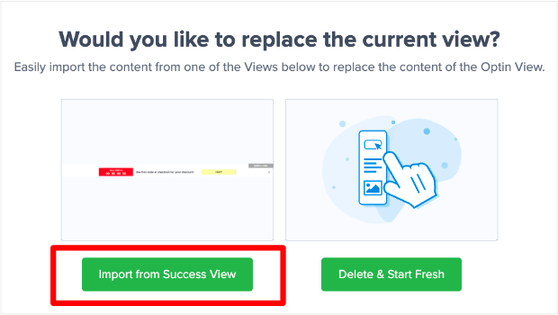 Screen that says "Would you like to replace the current view? EAsily iport the content from one of the Views beloe to replace the content of the Optin View." Then there are buttons for "Import from Success View" and "Delete & Start Fresh."