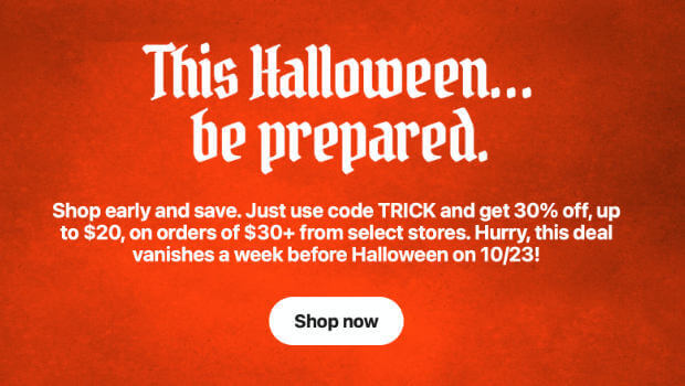 Promotional email that says "This Halloween . . . be prepared. Shop early and save. Just use code TRICK and get 30% off orders from select stores. Hurry, this deal vanishes on 10/23." The CTA button says "Shop now"