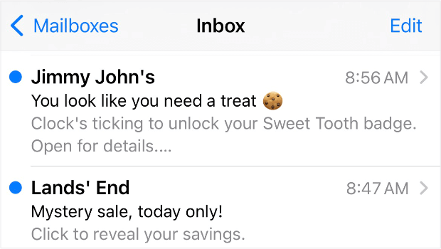 Screenshot of a mobile email inbox. It shows a promotional email from Jimmy John's with the subject line "You look like you need a treat" and an email from Land's End with the subject line "Mystery sale, today only!"