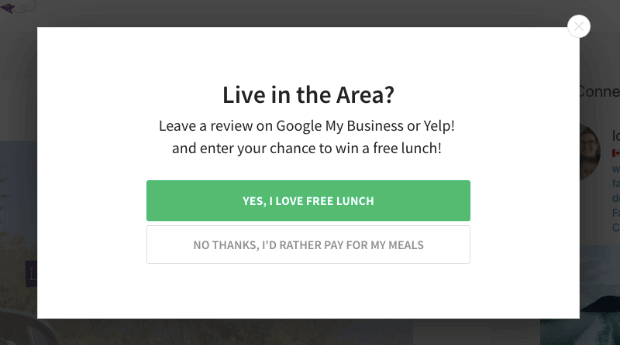 Geotargeted lightbox popup that says "Live in the Area? Leave a review on Google My Business or Yelp and enter your chance to win a free lunch!" Two buttons say "Yes, I Love Free Lunch" and "No Thanks, I'd Rather Pay For My Meals"