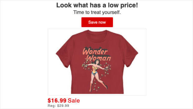 An abandoned cart automated email from Target. It says "Look what has a low price! Time to treat yourself." There is a red CTA button that says "Save Now." Below, there is a photo of a tshirt, and it shows that the price has been discounted. 