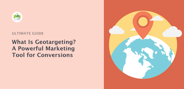 What Is Geotargeting? A Powerful Marketing Tool for Conversions