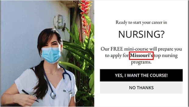 Geotargeted Popup that says "Ready to start your career in Nursing? Our FREE mini-course will prepare you to apply for Missouri's top nursing programs."