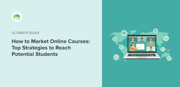 How to Marketing Online Courses: Top Strategies to Reach Potential Students