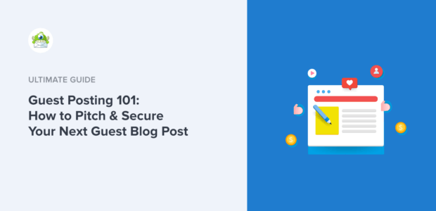 Guest Posting 101: How to Pitch and Secure Your Next Guest Blog Post