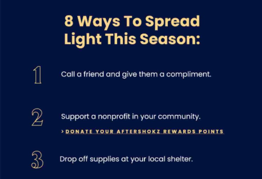 Holiday email template for Hanukkah: "8 Ways To Spread Light This Season:
1. Call a friend and give them a compliment.
2. Support a nonprofit in your community.
›DONATE YOUR AFTERSHOKZ REWARDS POINTS
3. Drop off supplies at your local shelter."