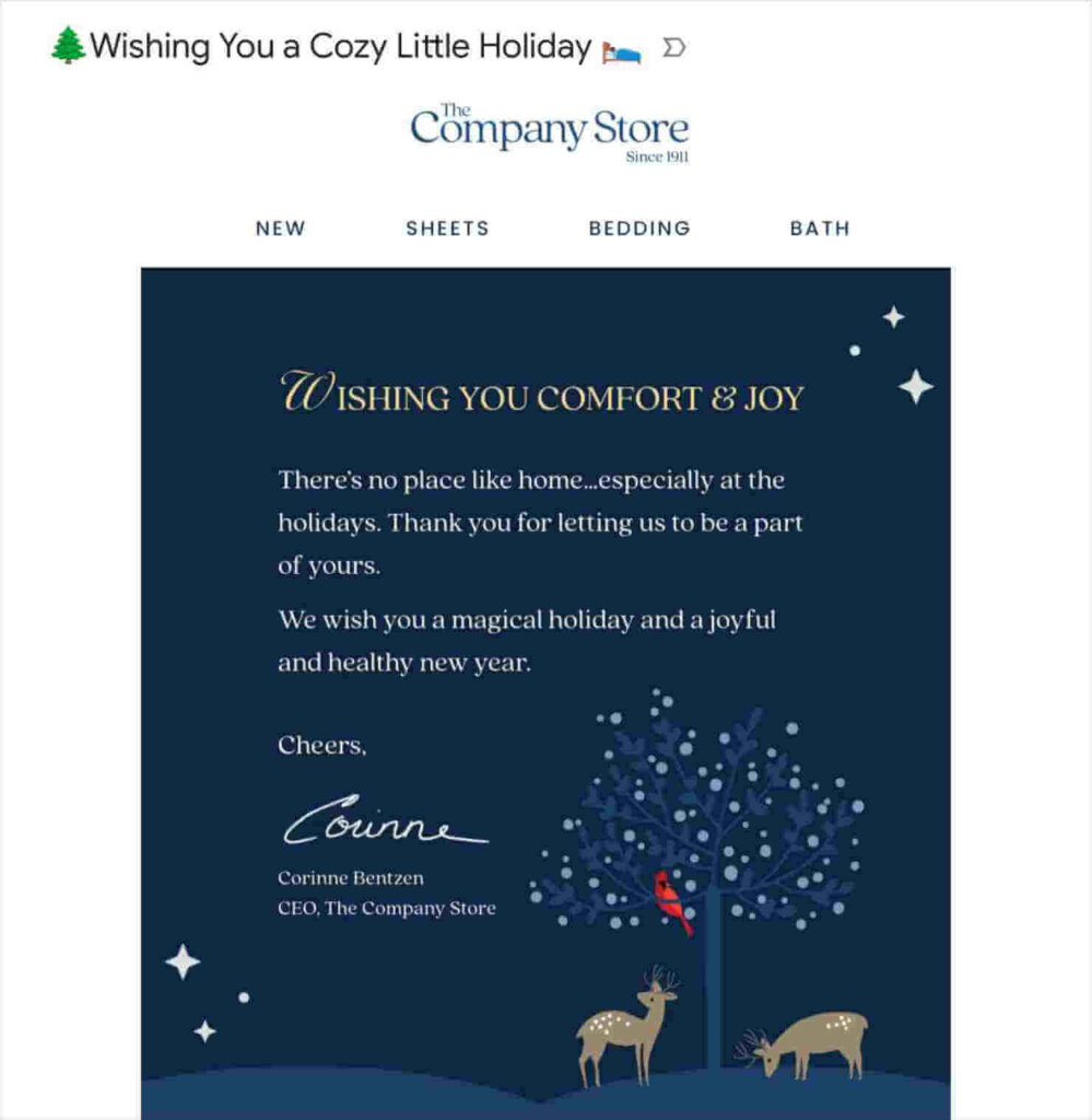 Email from The Company Store. Subject line reads "Wishing You a Cozy Little Holiday" with Christmas tree and bed emojis. Email body has a graphic of a nighttime winter scene and says:
"WISHING YOU COMFORT & JOY
There's no place like home...especially at the
holidays. Thank you for letting us to be a part of yours.
We wish you a magical holiday and a joyful and healthy new year.
Cheers,
Corinne
Corinne Bentzen
CEO, The Company Store