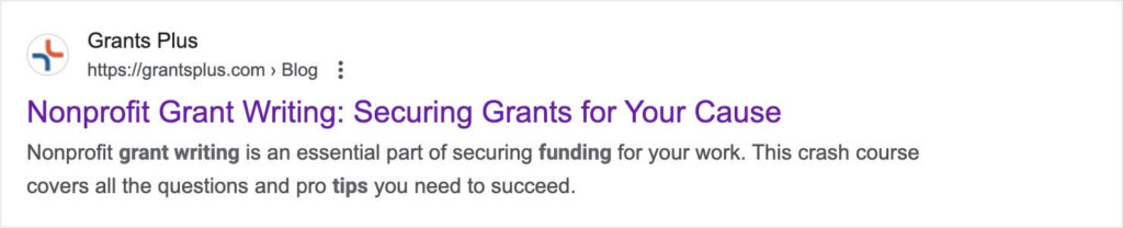 Grants Plus Meta Description Example:

"Nonprofit grant writing is an essential part of securing funding for your work. This crash course covers all the questions and pro tips you need to succeed."