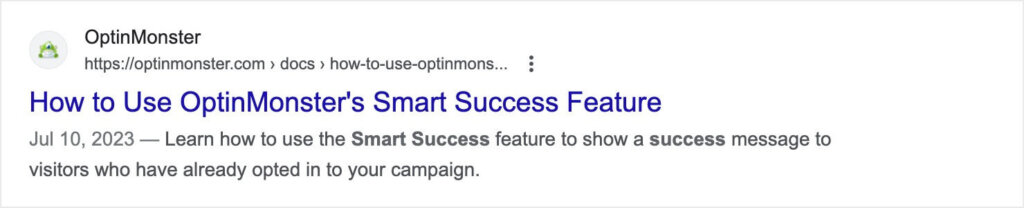 OptinMonster Smart Success Meta Description Example:

"Learn how to use the Smart Success feature to show a success message to visitors who have already opted in to your campaign."