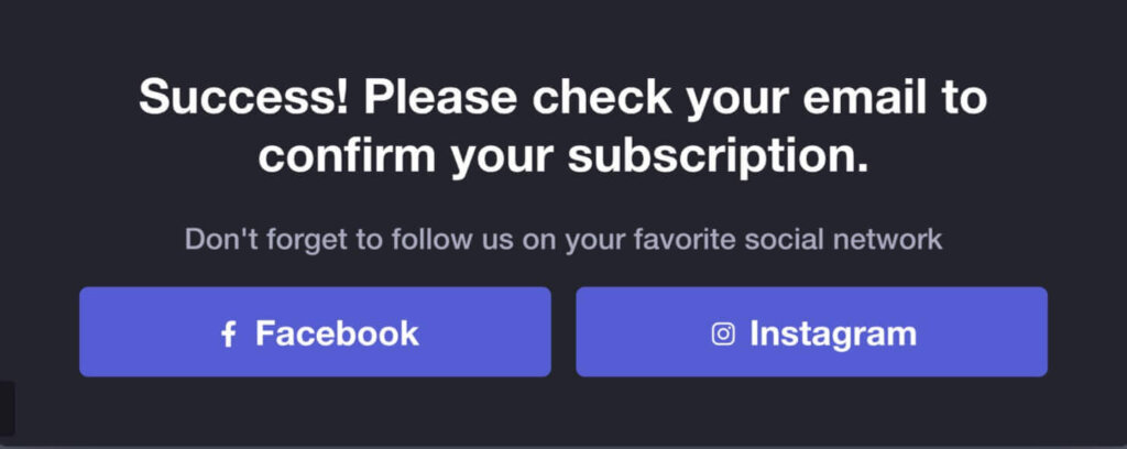 Popup that says "Success! Please check your email to confirm your subscription."