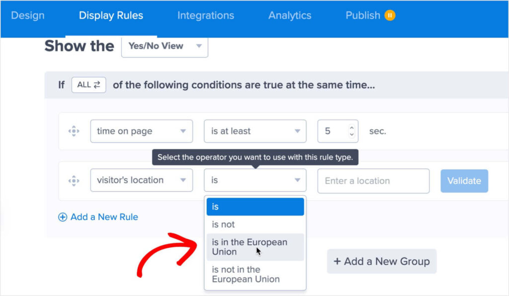 In OptinMonster's Display setting, you can select "visitor's location" as a rule for GDPR popups. In the drop-down box, both "is in the European Union" and "is not in the European Untion" are options. 