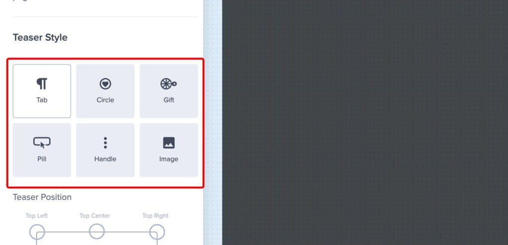 Teaser style picker optinmonster - OptinMonster Choose a Teaser style: Tab, Circle, Gift, Pill, Handle, or Image.