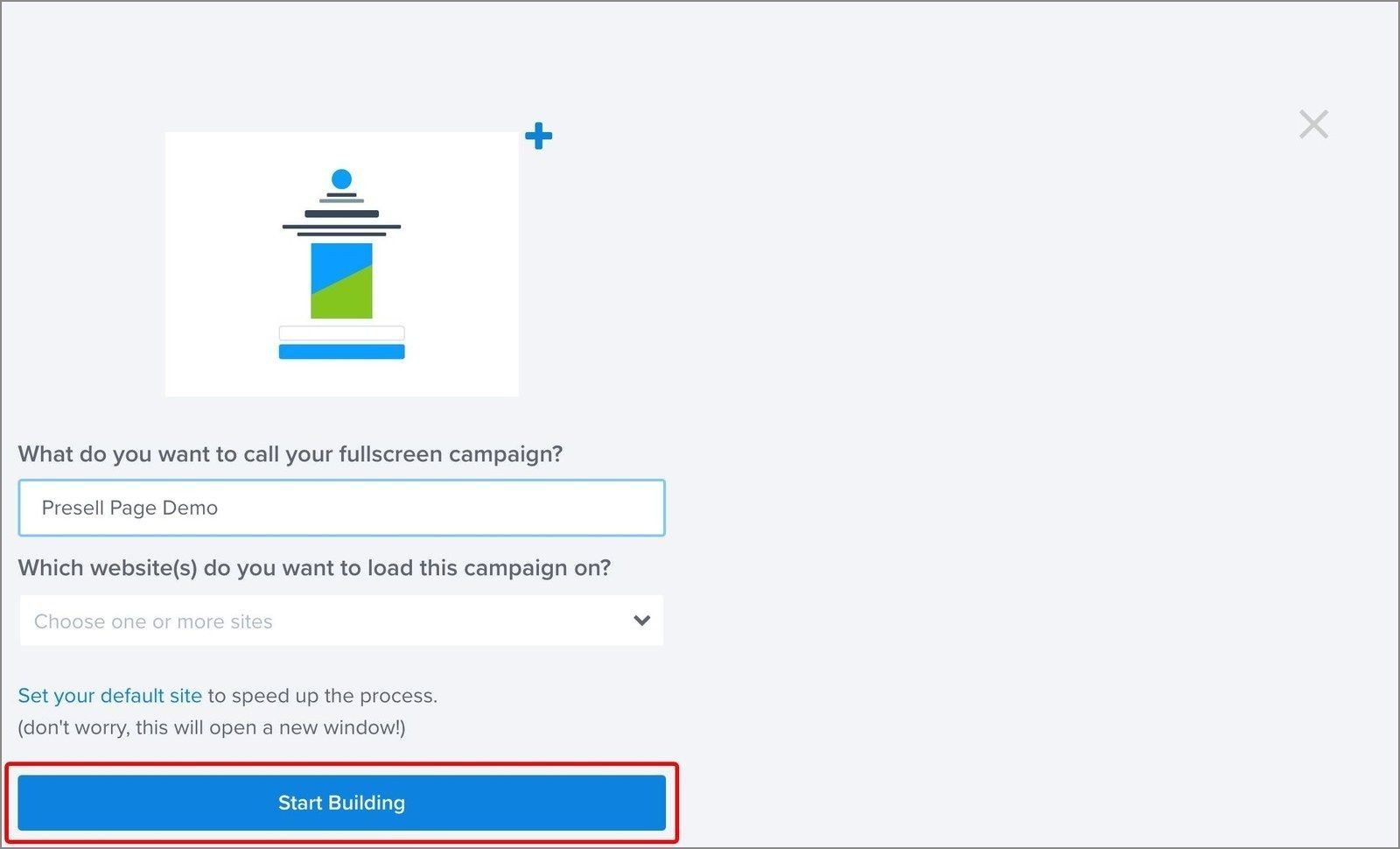 Name presell campaign and choose website optinmonster - OptinMonster The campaign naming step, where you name the campaign, pick the website it runs on and click Start Building.